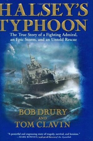 Halsey's Typhoon: The True Story of a Fighting Admiral, an Epic Storm, and an Untold Rescue by Tom Clavin, Bob Drury