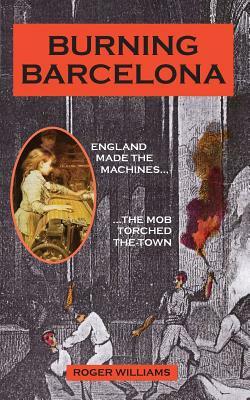 Burning Barcelona: The Night the Old World Died by Roger Williams