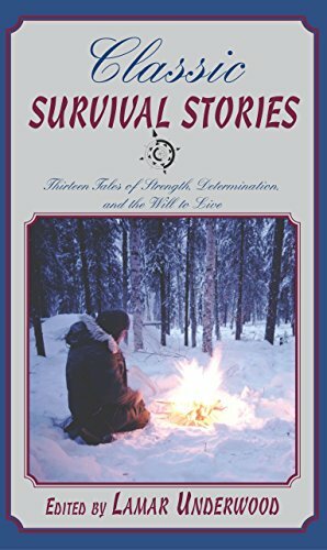 Classic Survival Stories: Thirteen Tales of Strength, Determination, and the Will to Live by Lamar Underwood