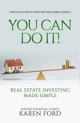 You Can Do It!: Real Estate Investing Made Simple by Karen Ford