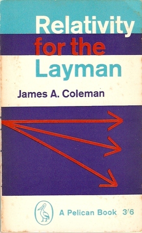 Relativity for the Layman by James A. Coleman