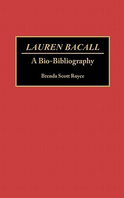 Lauren Bacall: A Bio-Bibliography by Brenda Scott Royce