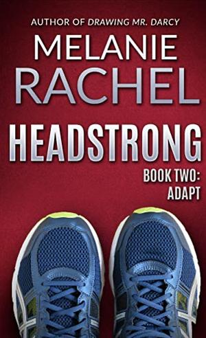 Headstrong: Book Two: Adapt by Melanie Rachel, Melanie Rachel