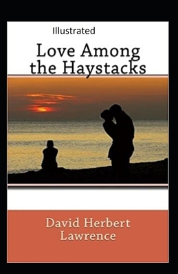 Love Among the Haystacks Illustrated by D.H. Lawrence