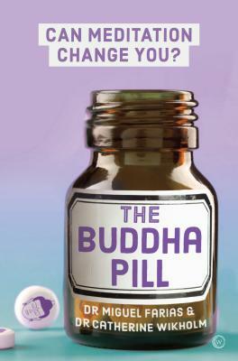 The Buddha Pill: Can Meditation Change You? by Miguel Farias, Catherine Wikholm