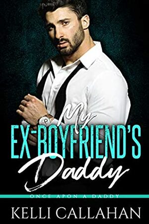 My Ex-Boyfriend's Daddy (Once Upon a Daddy #9) by Kelli Callahan