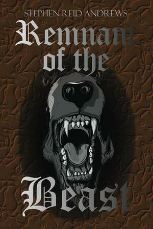 Remnant of the Beast by Stephen Reid Andrews