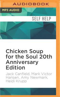 Chicken Soup for the Soul 20th Anniversary Edition: All Your Favorite Original Stories Plus 20 Bonus Stories for the Next 20 Years by Amy Newmark, Mark Victor Hansen, Jack Canfield