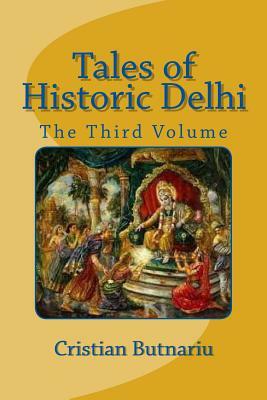 Tales of Historic Delhi: The Third Volume by Cristian Butnariu