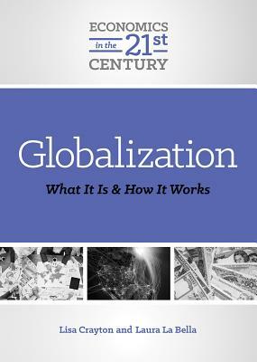 Globalization: What It Is and How It Works by Lisa A. Crayton