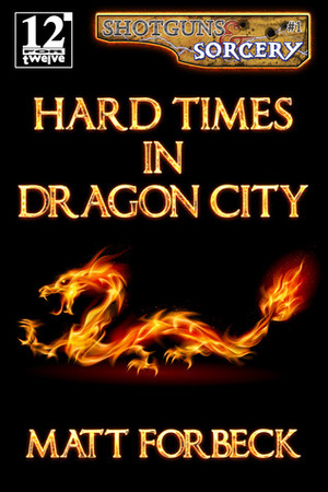 Hard Times in Dragon City by Matt Forbeck