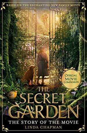 The Secret Garden: The Story of the Movie: The Official Movie Novelisation by Linda Chapman