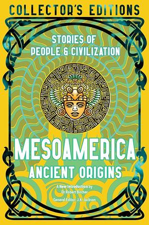 Mesoamerica Ancient Origins: Stories Of People & Civilization by Jake Jackson