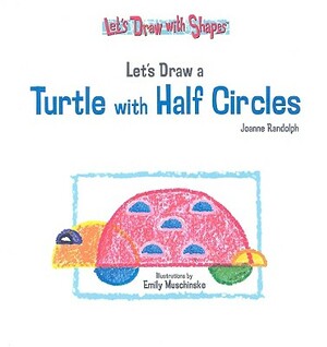 Let's Draw a Turtle with Half Circles by Joanne Randolph