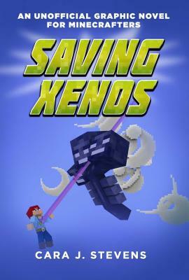 Saving Xenos: An Unofficial Graphic Novel for Minecrafters, #6 by Cara J. Stevens
