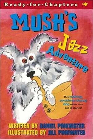 Mush's Jazz Adventure by Daniel Pinkwater