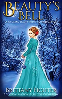Beauty's Bell: A Becoming Beauty Trilogy Christmas Story by Brittany Fichter
