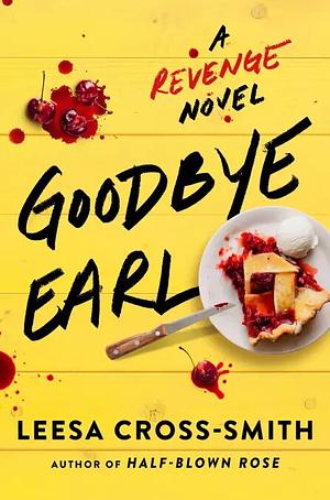 Goodbye Earl: A Revenge Novel by Leesa Cross-Smith