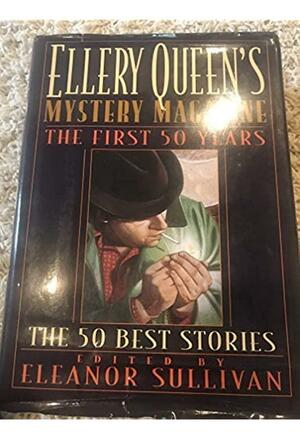 Ellery Queen's Mystery Magazine: The First 50 Years, the 50 Best Stories by Eleanor Sullivan