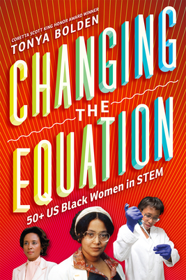 Changing the Equation: 50+ US Black Women in Stem by Tonya Bolden