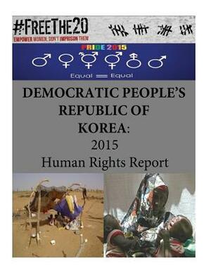 Democratic People's Republic of Korea: 2015 Human Rights Report by United States Department of State