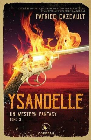 Ysandelle (Un Western Fantasy, #3) by Patrice Cazeault