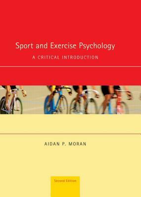 Sport and Exercise Psychology: A Critical Introduction by Aidan Moran