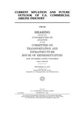 Current situation and future outlook of U.S. commercial airline industry by United S. Congress, Committee on Transportation and (house), United States House of Representatives