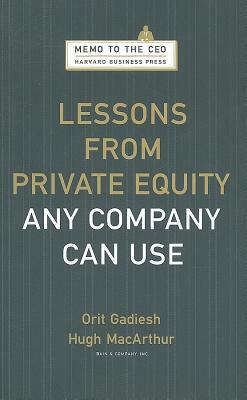 Lessons from Private Equity Any Company Can Use by Hugh MacArthur, Orit Gadiesh