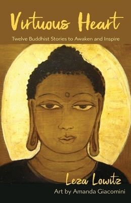 Virtuous Heart: Twelve Buddhist Stories to Awaken and Inspire by Leza Lowitz