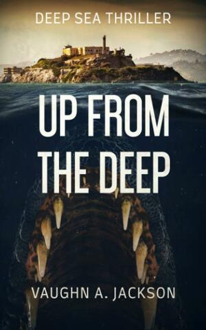Up From The Deep by Vaughn A. Jackson