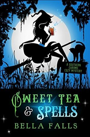 Sweet Tea & Spells by Bella Falls