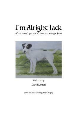 I'm Alright Jack: If You Haven't Got One of These, You Ain't Got Jack by David Lemon