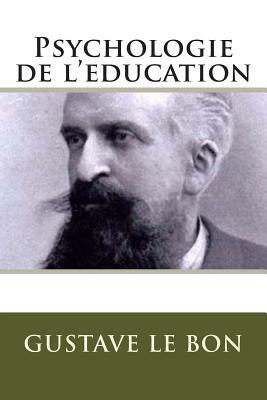 Psychologie de l'education by Gustave Le Bon