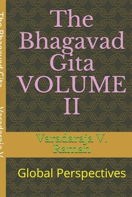 The Bhagavad Gita VOLUME II: Global Perspectives by Varadaraja V. Raman