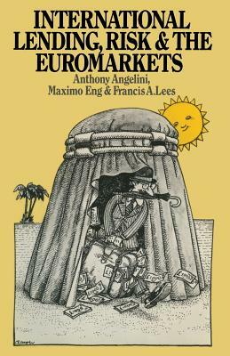International Lending, Risk and the Euromarkets by Francis A. Lees, A. Angelini, Maximo Eng