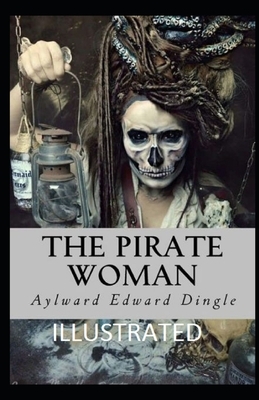 The Pirate Woman Illustrated by Aylward Edward Dingle