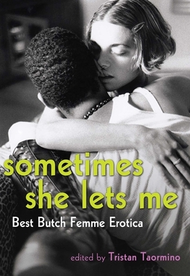 Sometimes She Lets Me: Best Butch/Femme Erotica by 