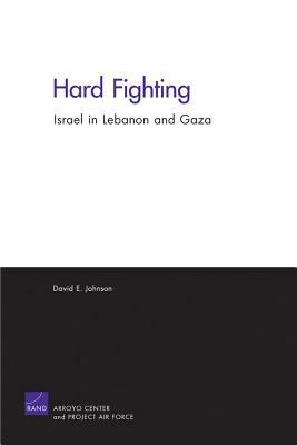 Hard Fighting: Israel in Lebanon and Gaza by David E. Johnson