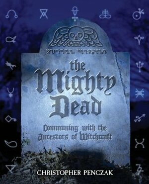 The Mighty Dead by Christopher Penczak