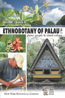 Ethnobotany of Palau, Plants, People and Island Culture--Volume 2 by Michael J. Balick, Ann Hillmann Kitalong