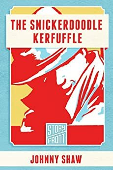 The Snickerdoodle Kerfuffle by Johnny Shaw
