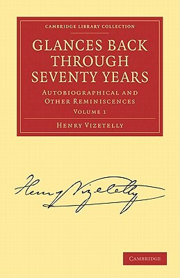 Glances Back Through Seventy Years 2 Volume Set: Autobiographical and Other Reminiscences by Henry Vizetelly