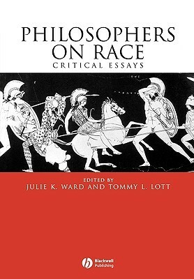 Philosophers on Race: Critical Essays by Julie K. Ward, Tommy L. Lott
