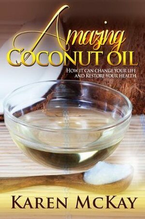 Amazing Coconut Oil by Karen McKay