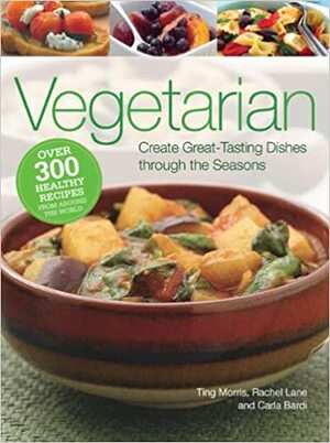 Vegetarian: Create Great-Tasting Dishes Through the Seasons by Ting Morris, Rachel Lane