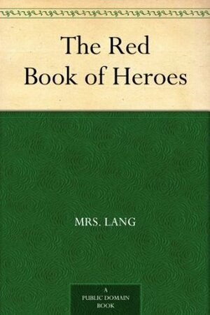 The Red Book of Heroes by Andrew Lang, Arthur Wallis Mills, Leonora Blanche Alleyne Lang