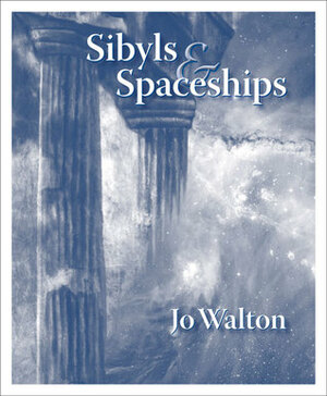 Sibyls & Spaceships by Jo Walton