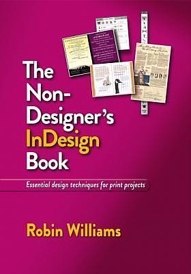 The Non-Designer's InDesign Book: Essential Design Techniques for Print Projects by Robin P. Williams, Robin P. Williams