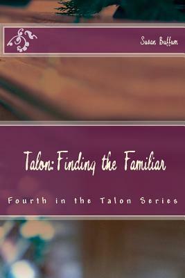 Talon: Finding the Familiar: Fourth in the Talon Series by Susan Buffum